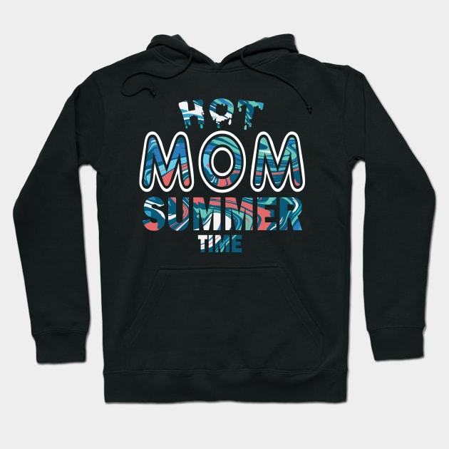 Hot Mom Summer Time Funny Summer Vacation Shirts For Mom Hoodie by YasOOsaY